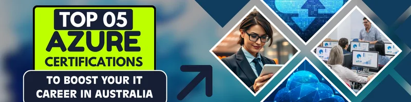 Top 5 Azure Certifications to Boost Your IT Career in Australia